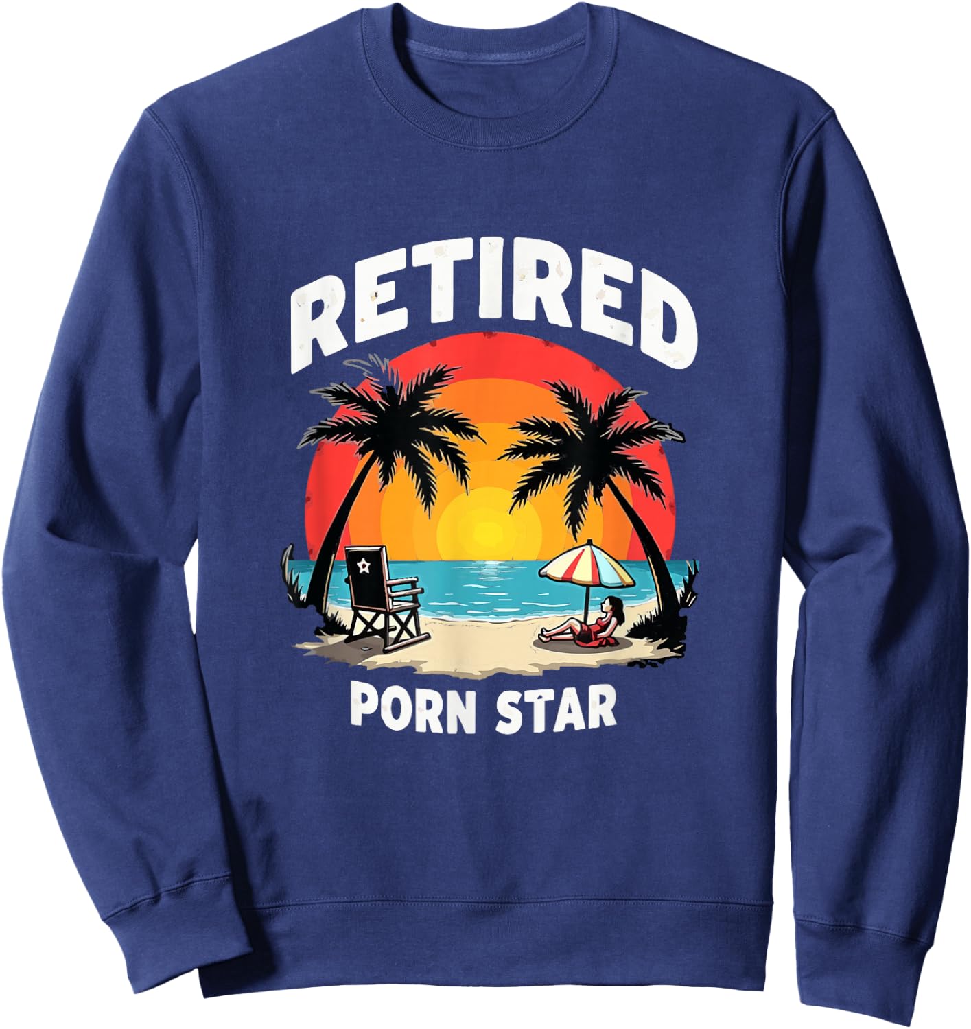 Retired Porn Star - Funny Naughty Adult Humor Retirement Sweatshirt - Sweatshirt | Navy