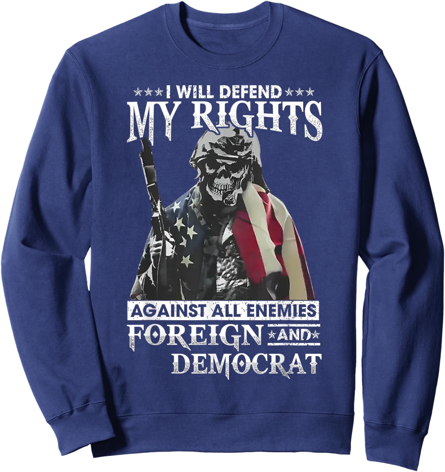 I Will Defend My Rights Against All Enemies Foreign Democrat Sweatshirt - Sweatshirt | Navy