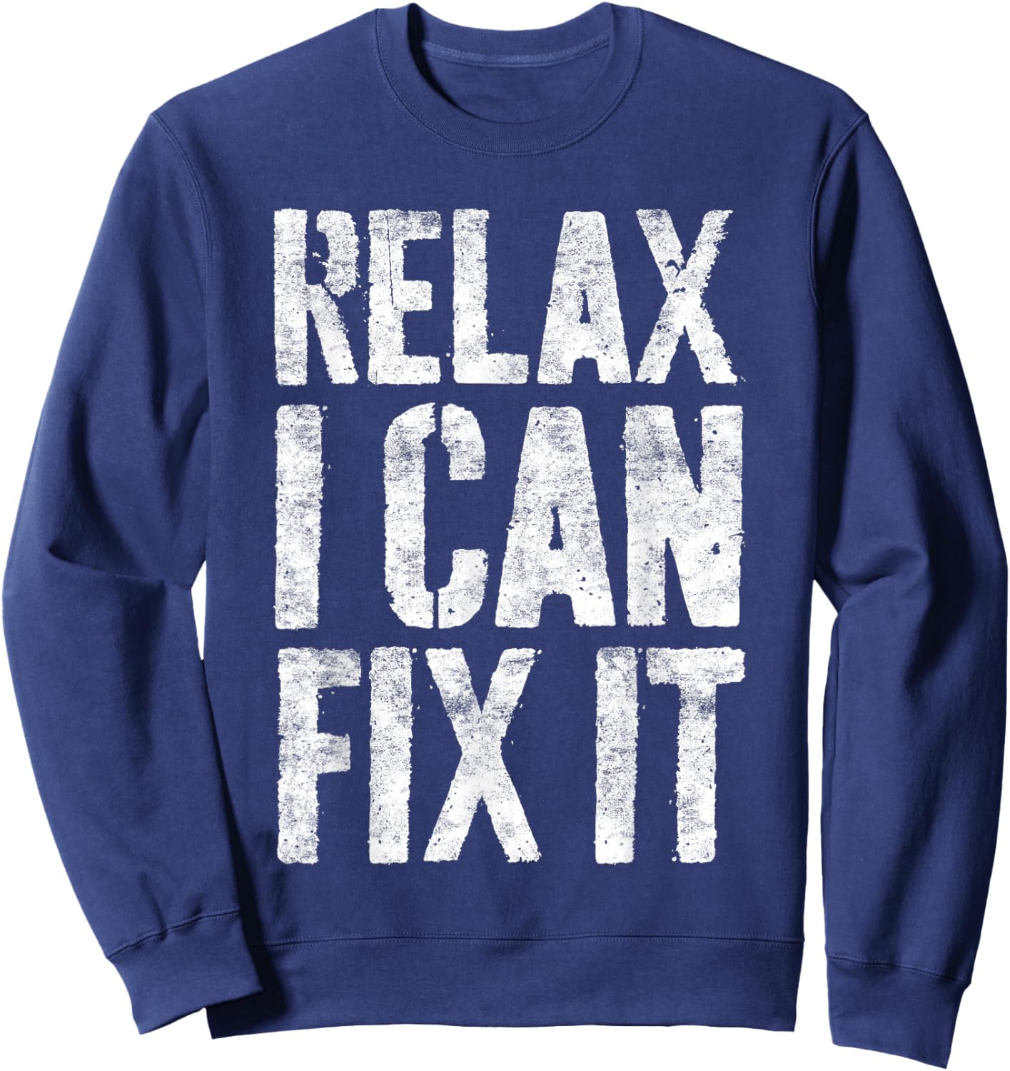 Relax I Can Fix It Shirt Funny Handyman Mechanic Sweatshirt - Sweatshirt | Navy