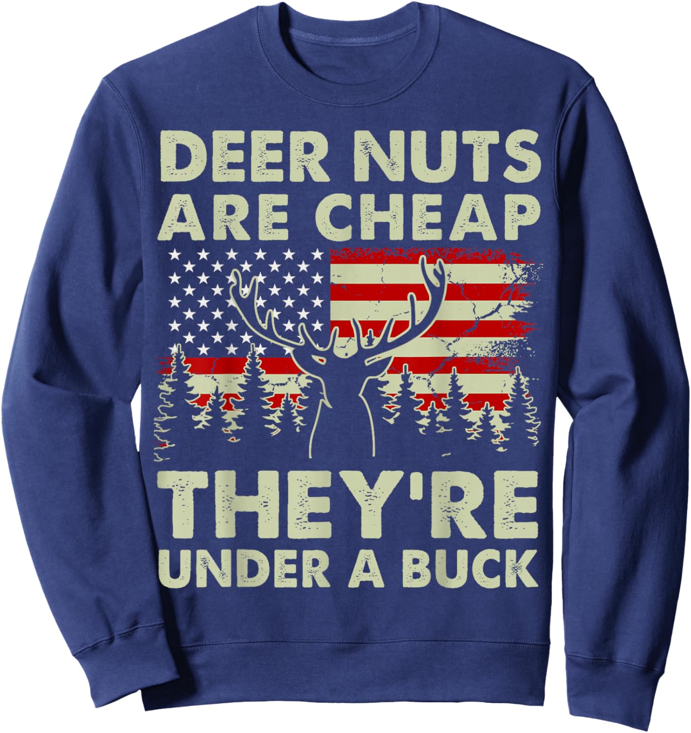 Deer Nut Are Cheap Deer Hunting Gift Dad Hunter Son Daughter Sweatshirt - Sweatshirt | Navy