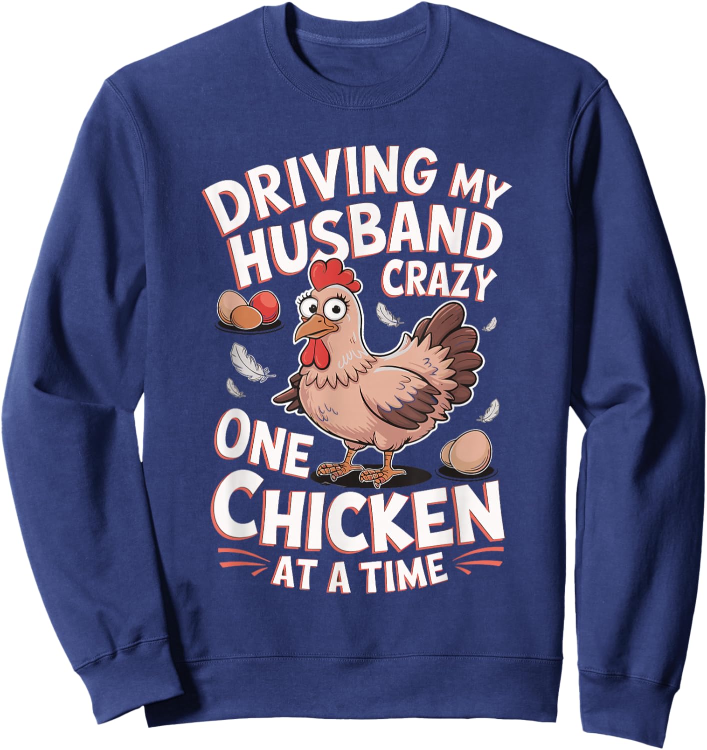 Driving My Husband Crazy One Chicken At A Time Sweatshirt - Sweatshirt | Navy