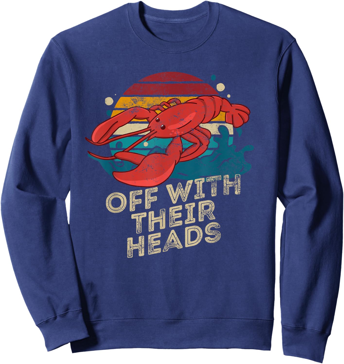 Off With Their Heads Funny Crawfish Boil Seafood Lover Sweatshirt - Sweatshirt | Navy