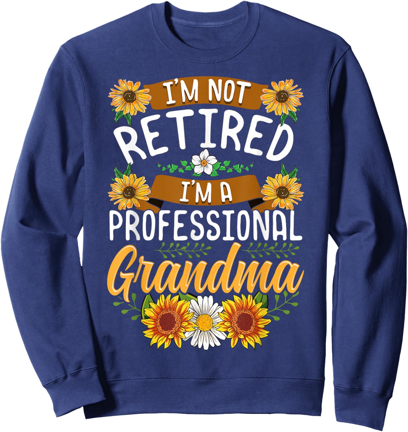 I'm Not Retired I'm A Professional Grandma Shirt Mothers Day Sweatshirt - Sweatshirt | Navy