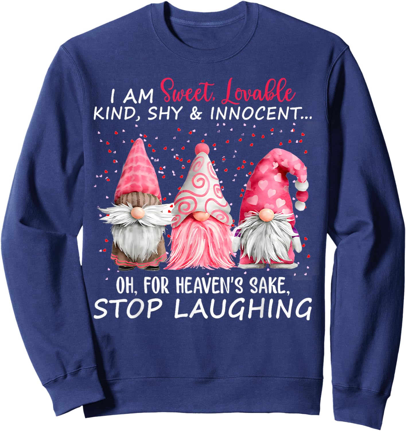 I Am Sweet Lovable Kind Shy And Innocent Pink Gnomes Funny Sweatshirt - Sweatshirt | Navy