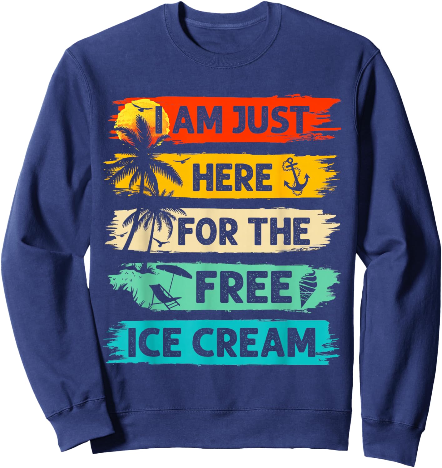 I'm Just Here For The Free Ice Cream Funny Cruise Vacation Sweatshirt - Sweatshirt | Navy
