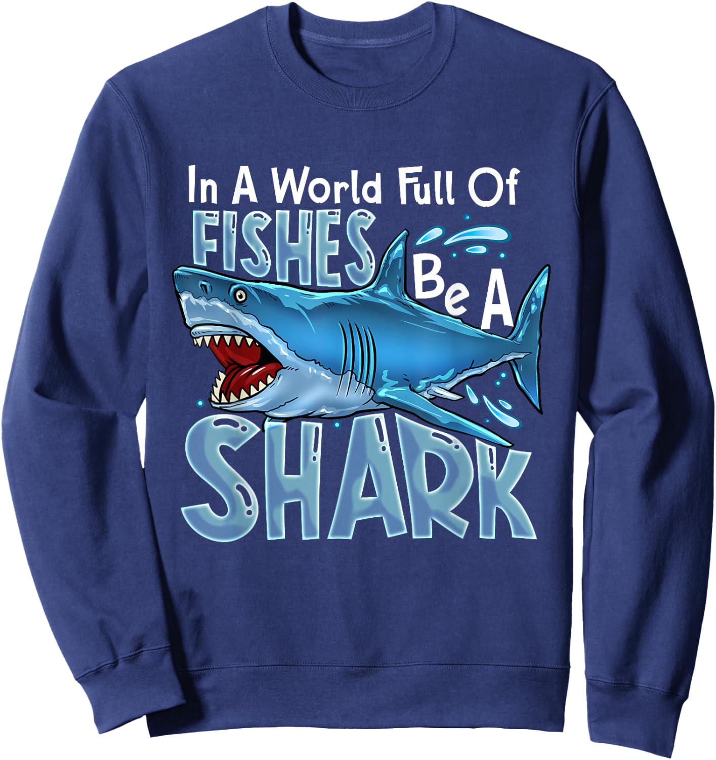 In A World Of Fishes Be A Shark Great White Sharks Ocean Sweatshirt - Sweatshirt | Navy