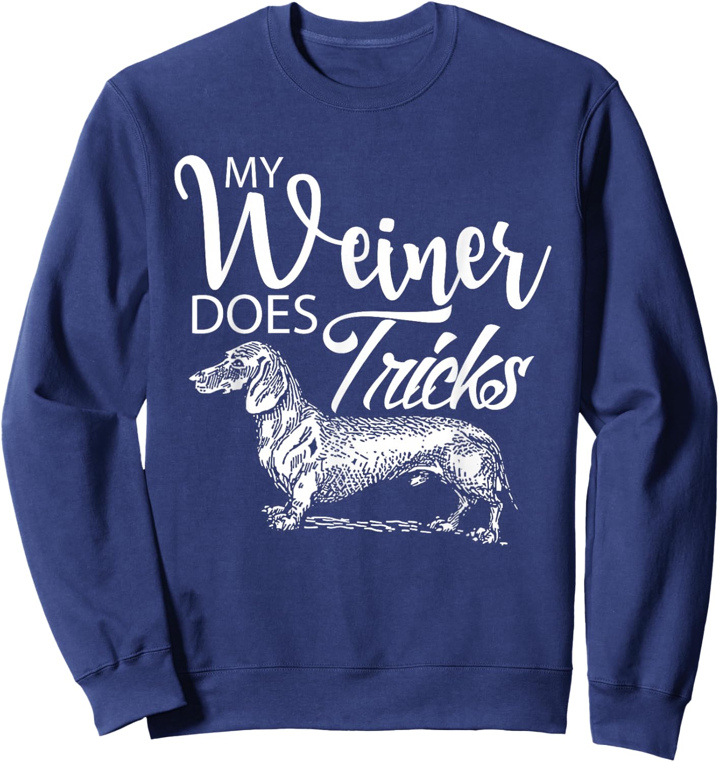 My Weiner Does Tricks - Funny Dachsund & Weiner Dog Owner Sweatshirt - Sweatshirt | Navy