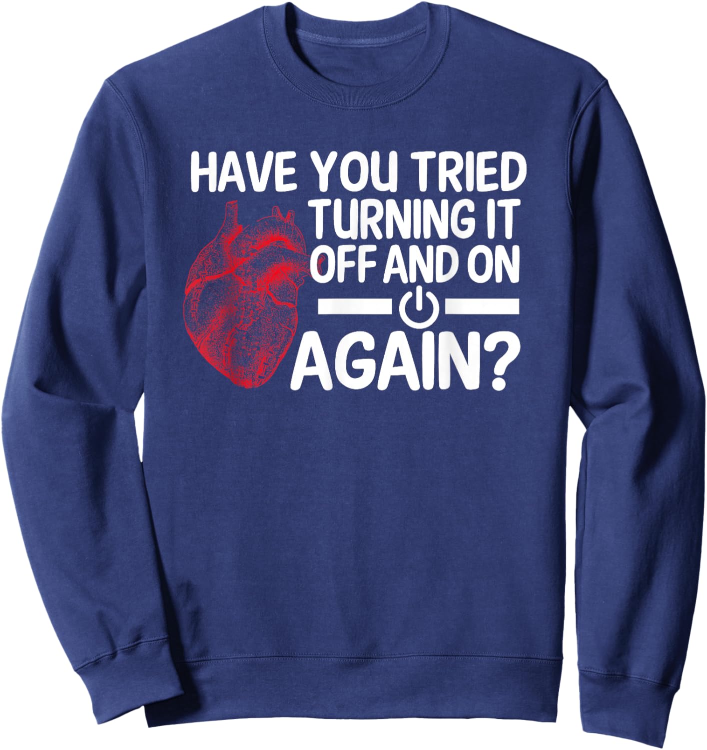 Have You Tried Turning It Off And On Heart Surgeon Cardiac Sweatshirt - Sweatshirt | Navy