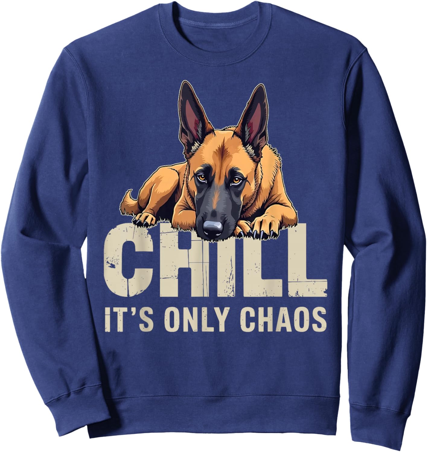Belgian Malinois Shepherd Dog Chill It's Chaos Sweatshirt - Sweatshirt | Navy