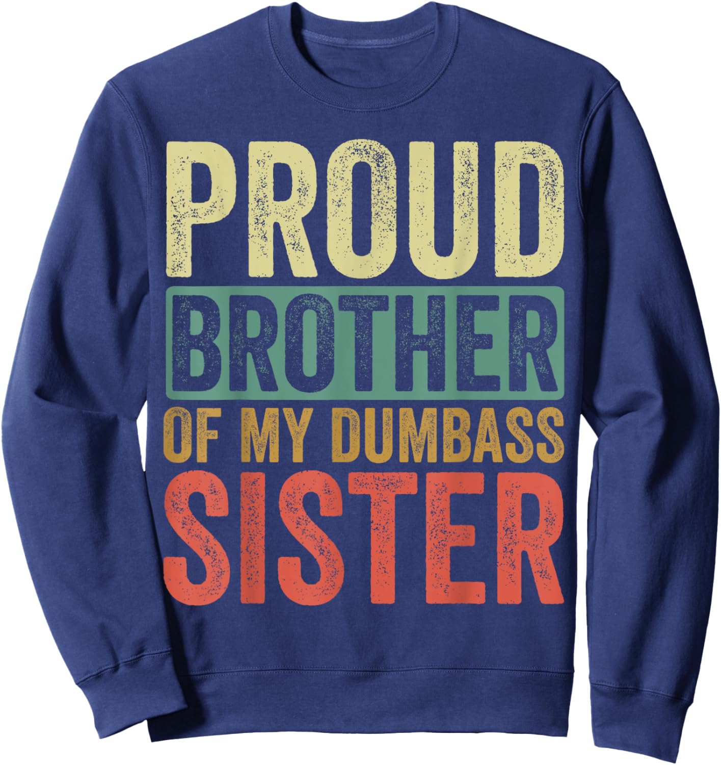 Proud Brother Of My Dumbass Sister Sweatshirt - Sweatshirt | Navy