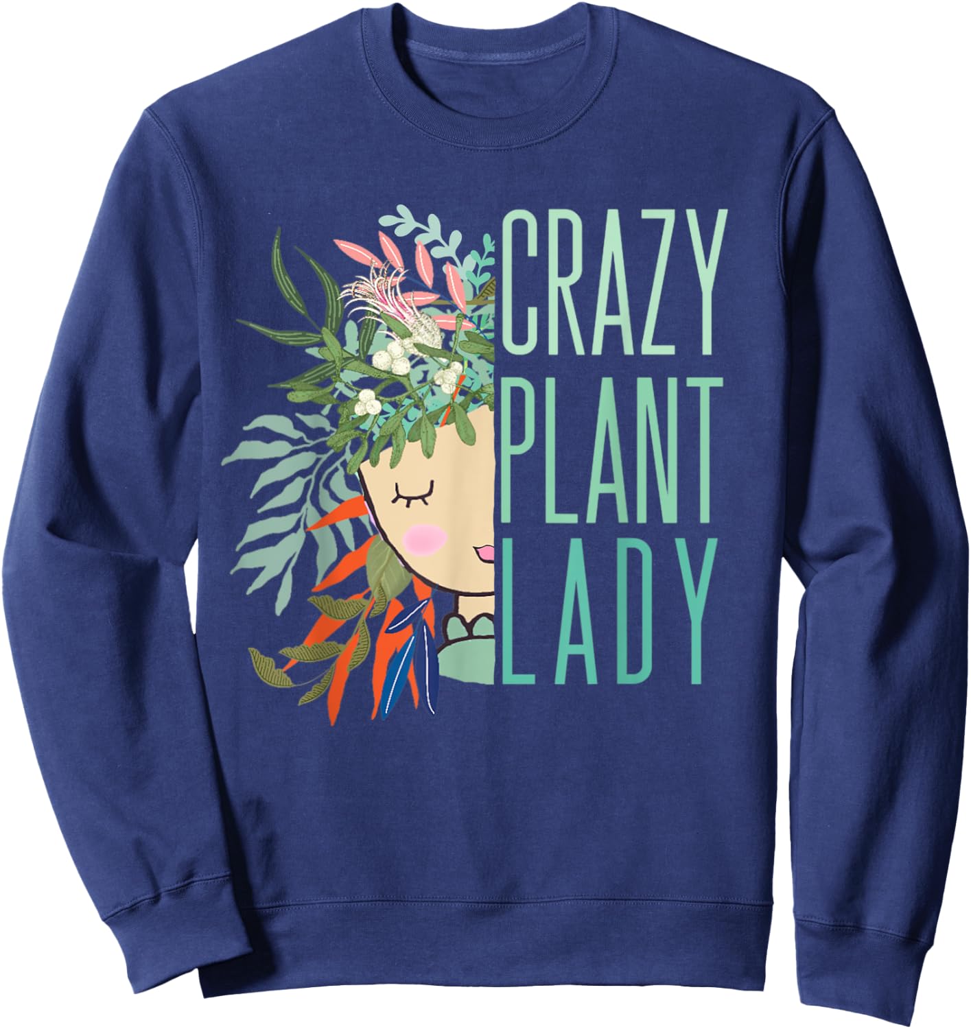 Crazy Plant Lady, Plant Lady, Plants, Garden, Gardening Sweatshirt - Sweatshirt | Navy