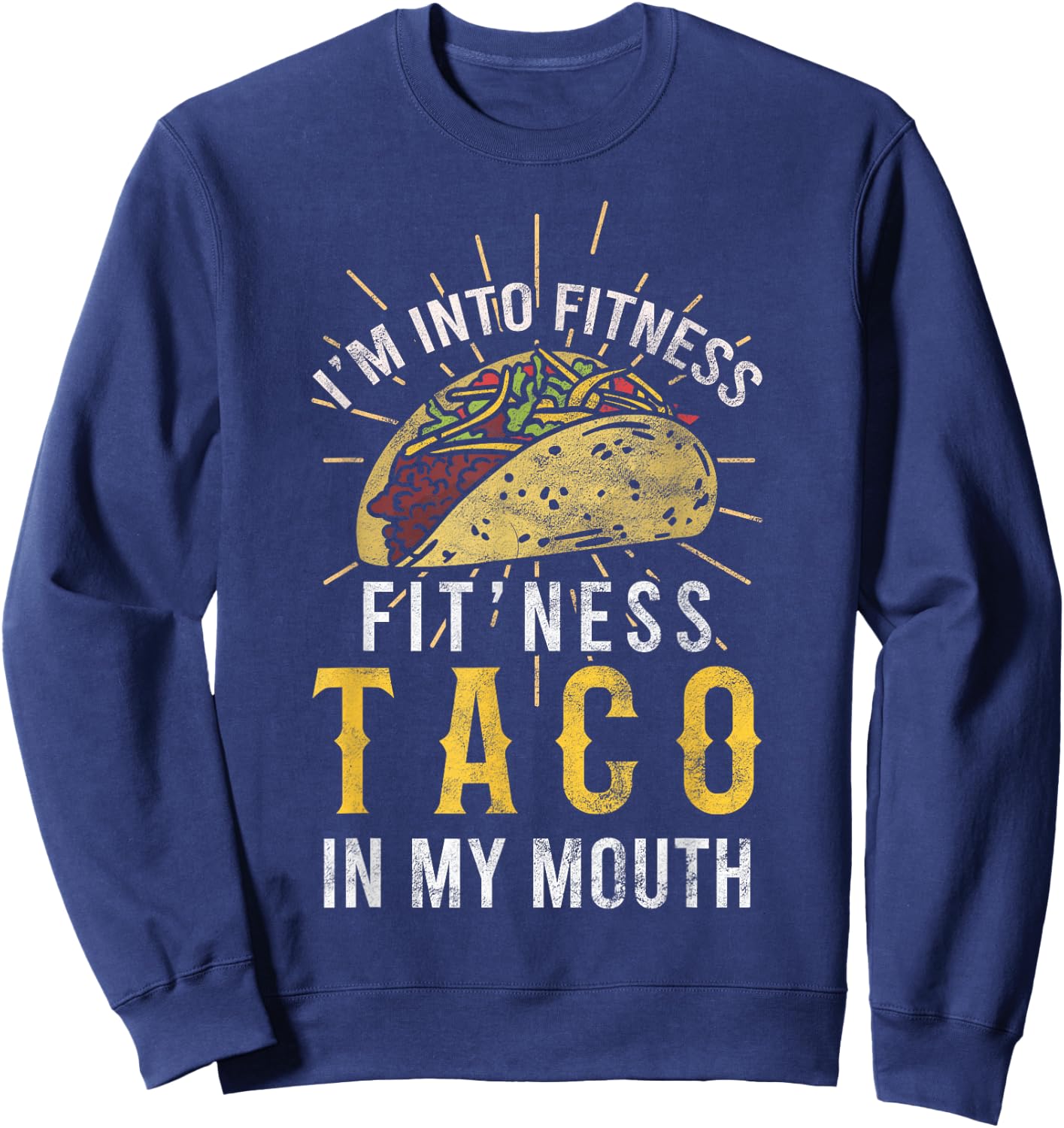 I'm Into Fitness Taco in My Mouth Gift a Taco Lover Sweatshirt - Sweatshirt | Navy