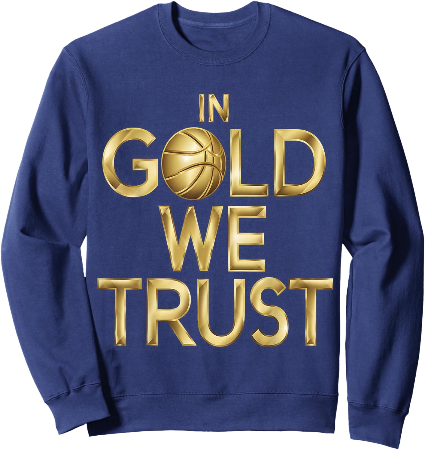 in Gold We Trust Basketball Fans Men Women Kids Sweatshirt - Sweatshirt | Navy
