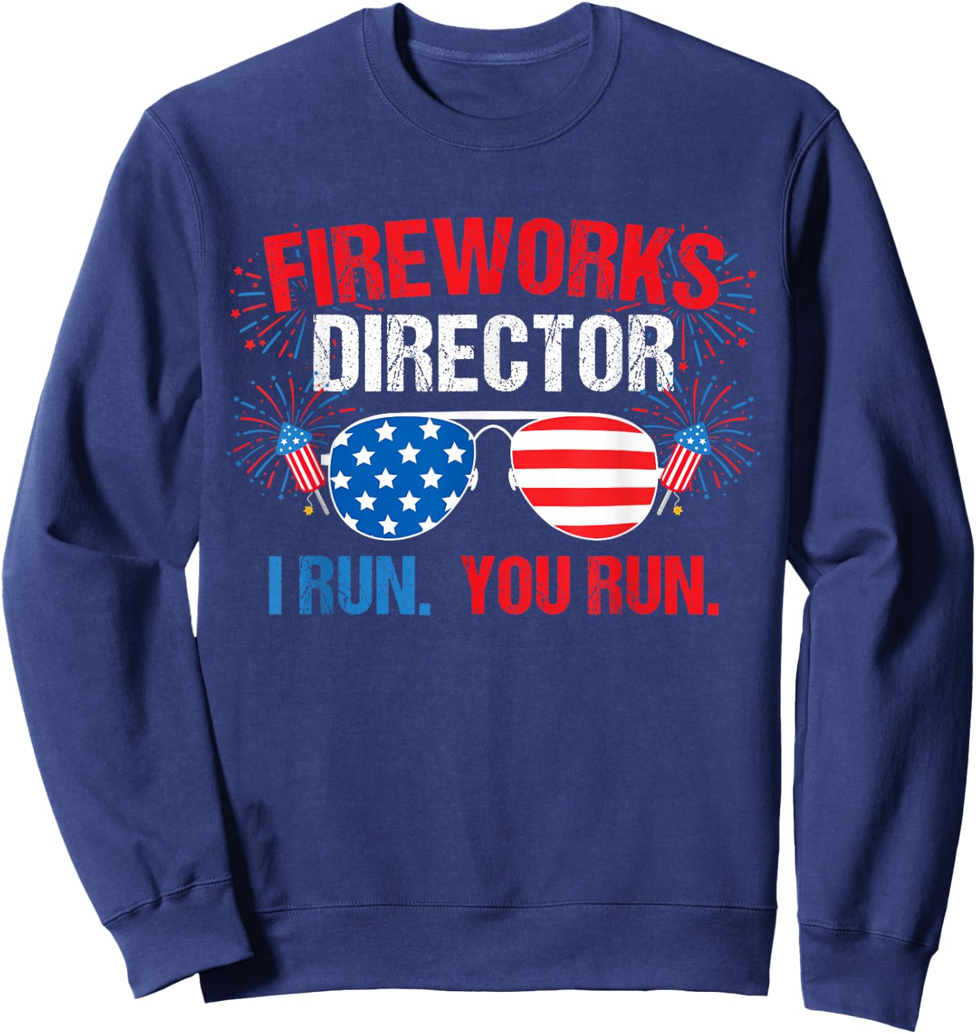 Fireworks Director I Run. You Run. 4th of July Sweatshirt - Sweatshirt | Navy