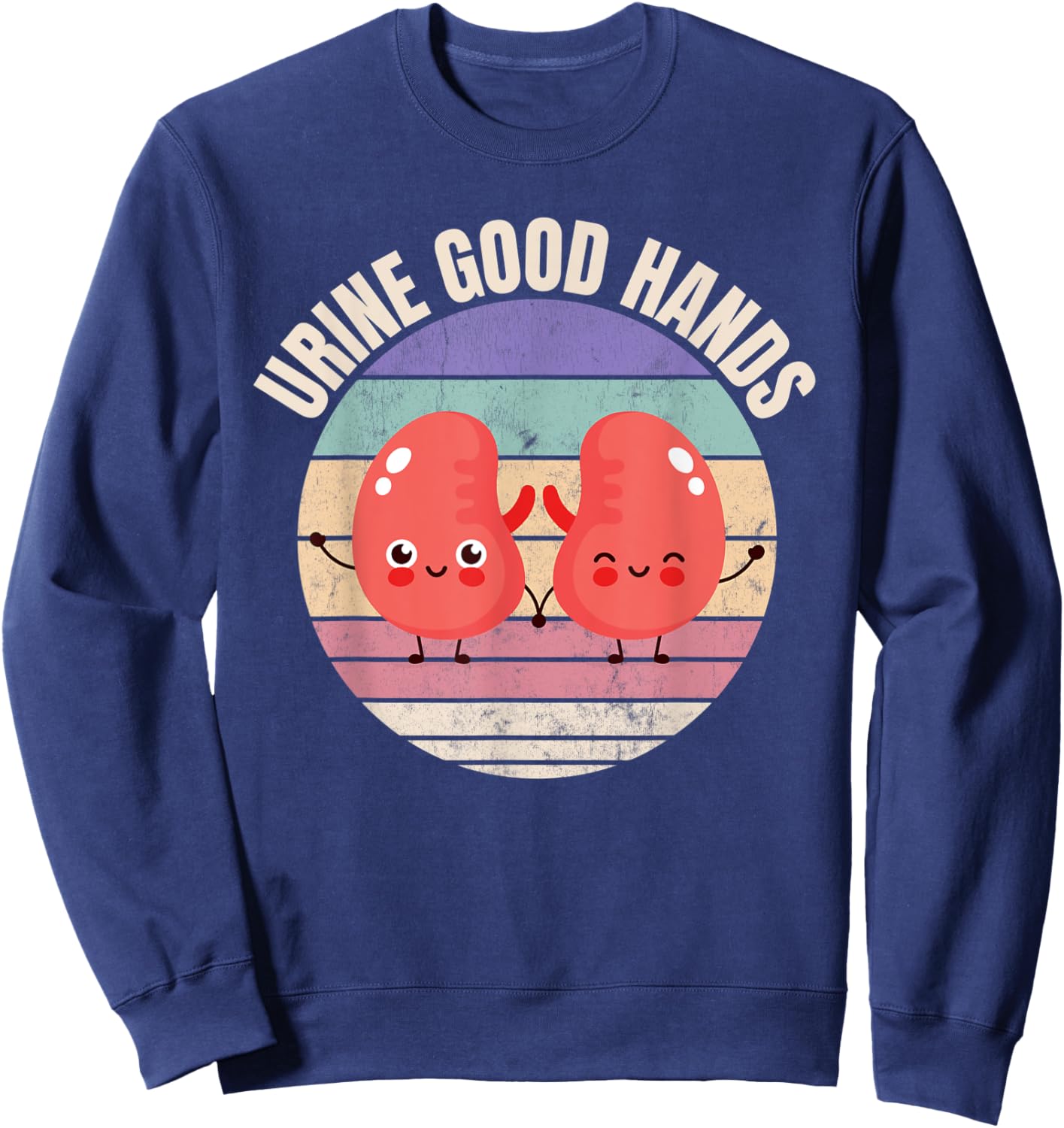 Dialysis Nurse, Urine Good Hands, Funny Kidneys Sweatshirt - Sweatshirt | Navy