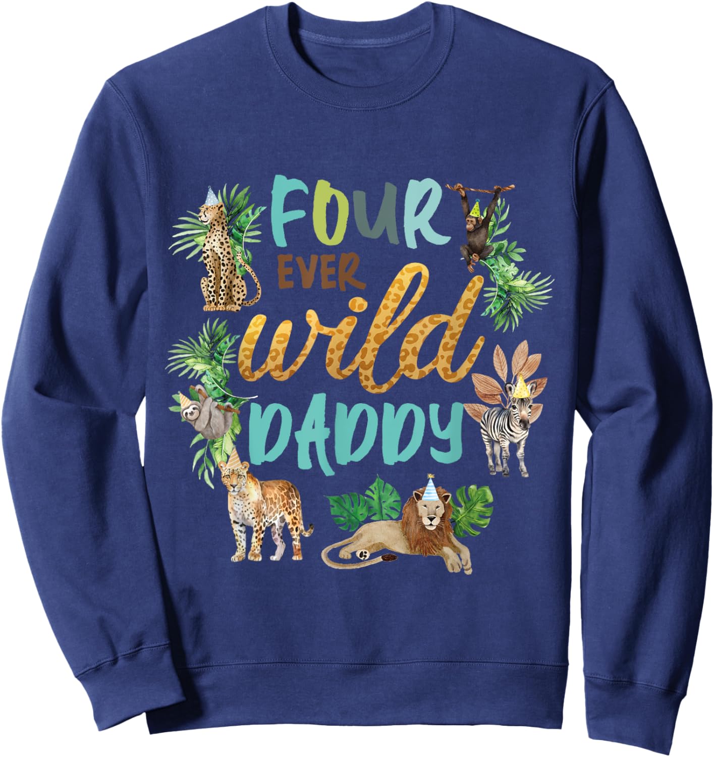 Daddy Dad Four Ever Wild 4th Birthday Boy Zoo Safari Jungle Sweatshirt - Sweatshirt | Navy