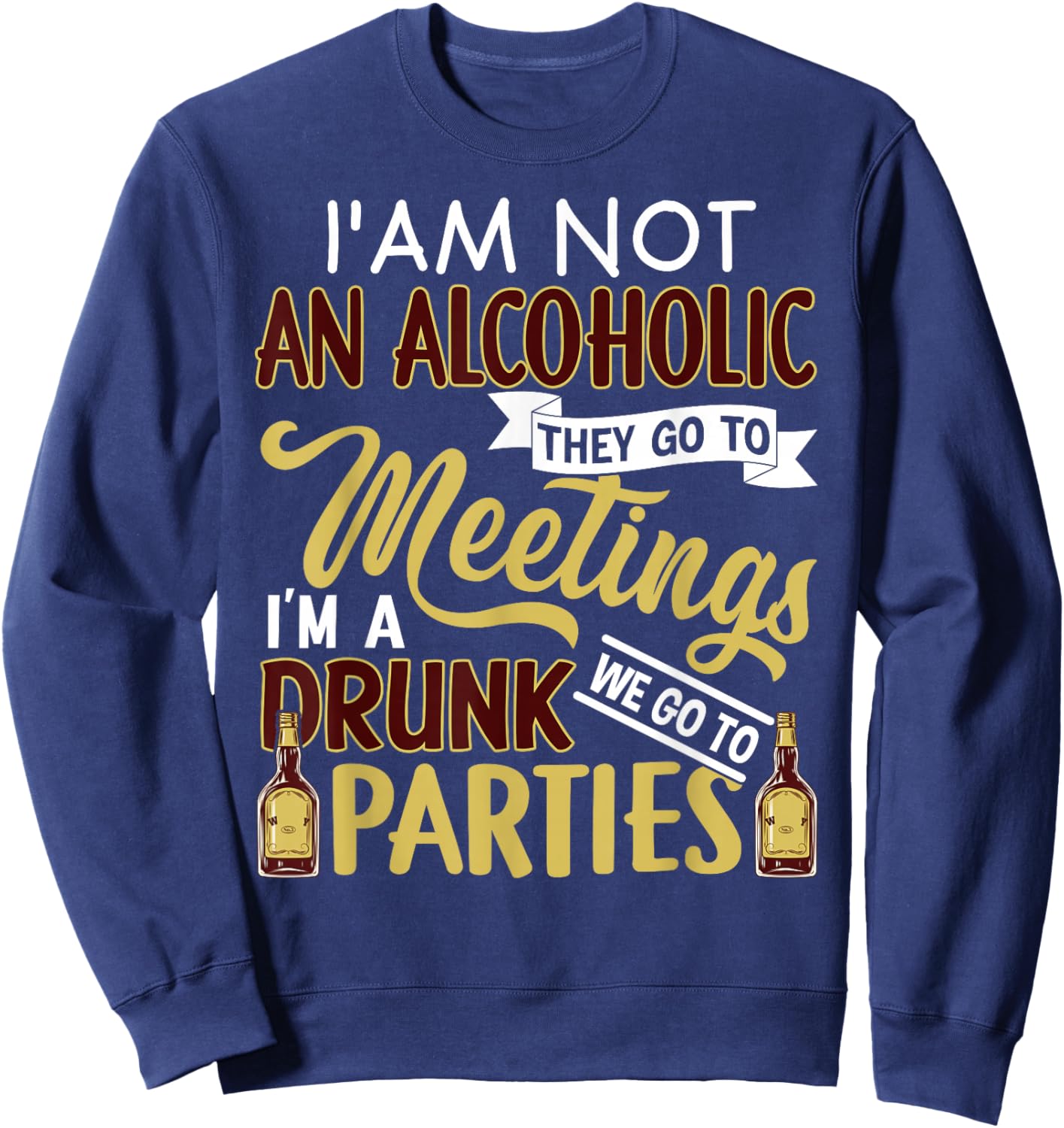 Funny I Am Not An Alcoholic I'm A Drunk Parties Sweatshirt - Sweatshirt | Navy