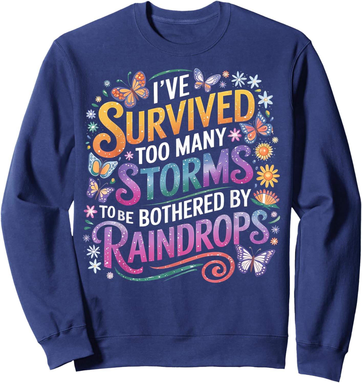 I've Survived Too Many Storms To Be Bothered By Raindrops Sweatshirt - Sweatshirt | Navy