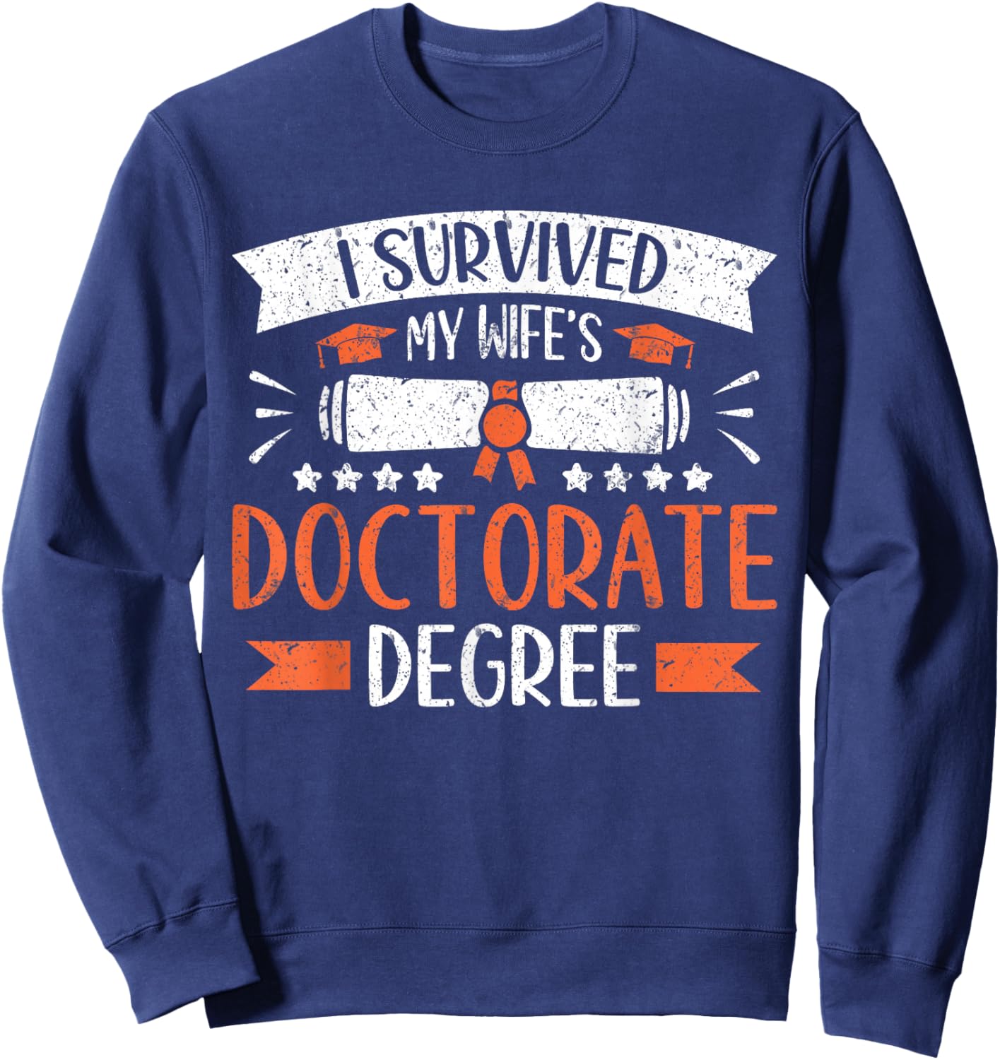 I Survived My Wife's Doctorate Husband Doctoral Degree Sweatshirt - Sweatshirt | Navy