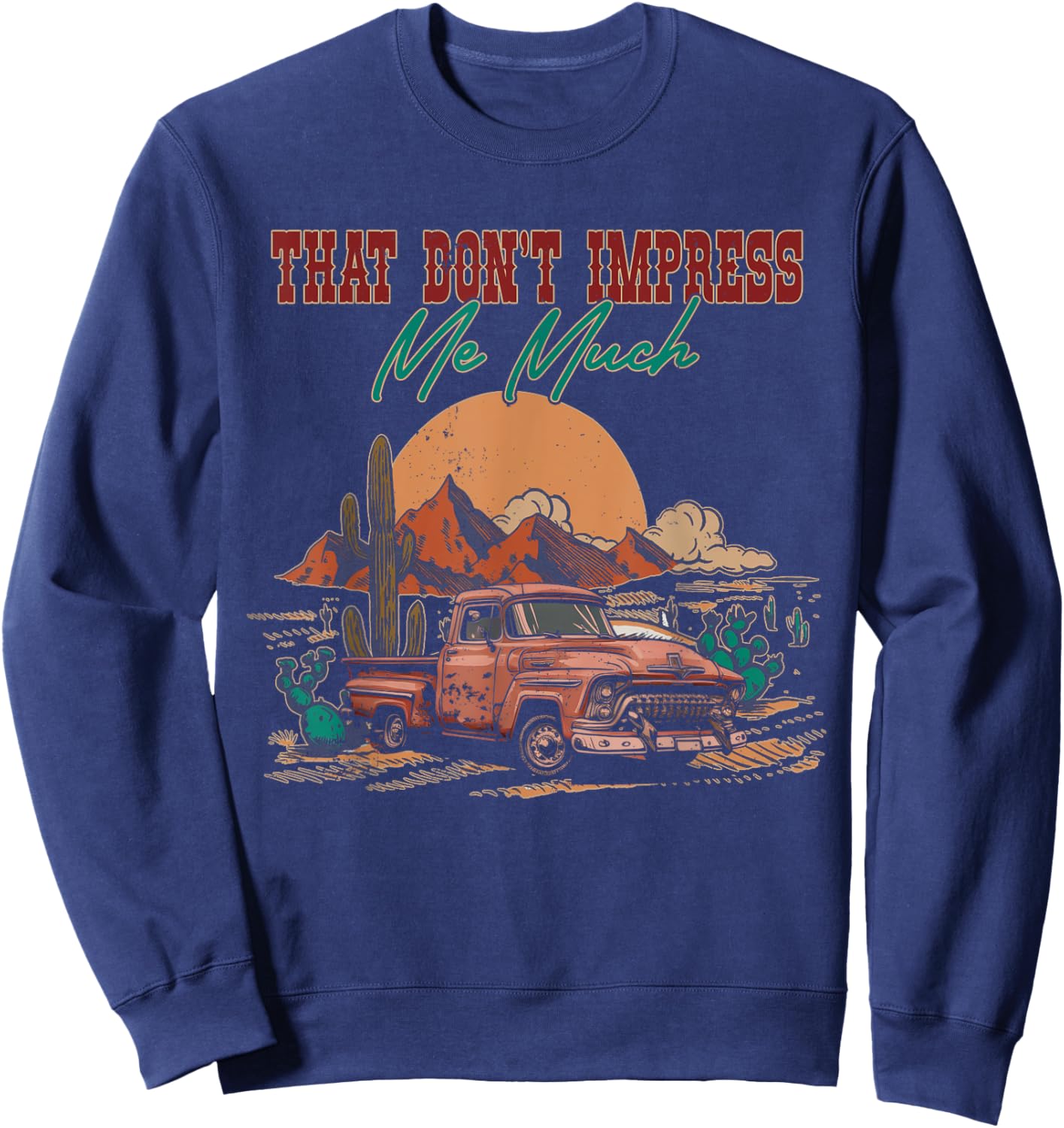 That Do Not Impress Me Much Deserts Vintage Truck Drivers Sweatshirt - Sweatshirt | Navy