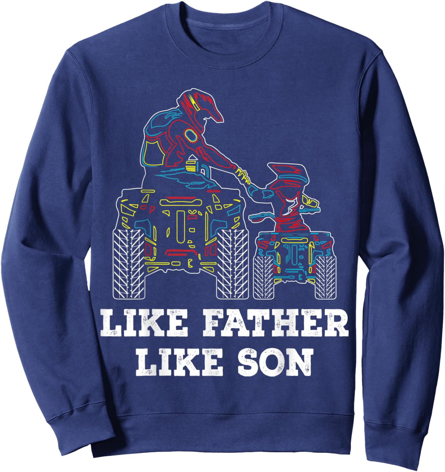 Quad Bike - Like Father Like Son ATV Four Wheeler Gift Sweatshirt - Sweatshirt | Navy