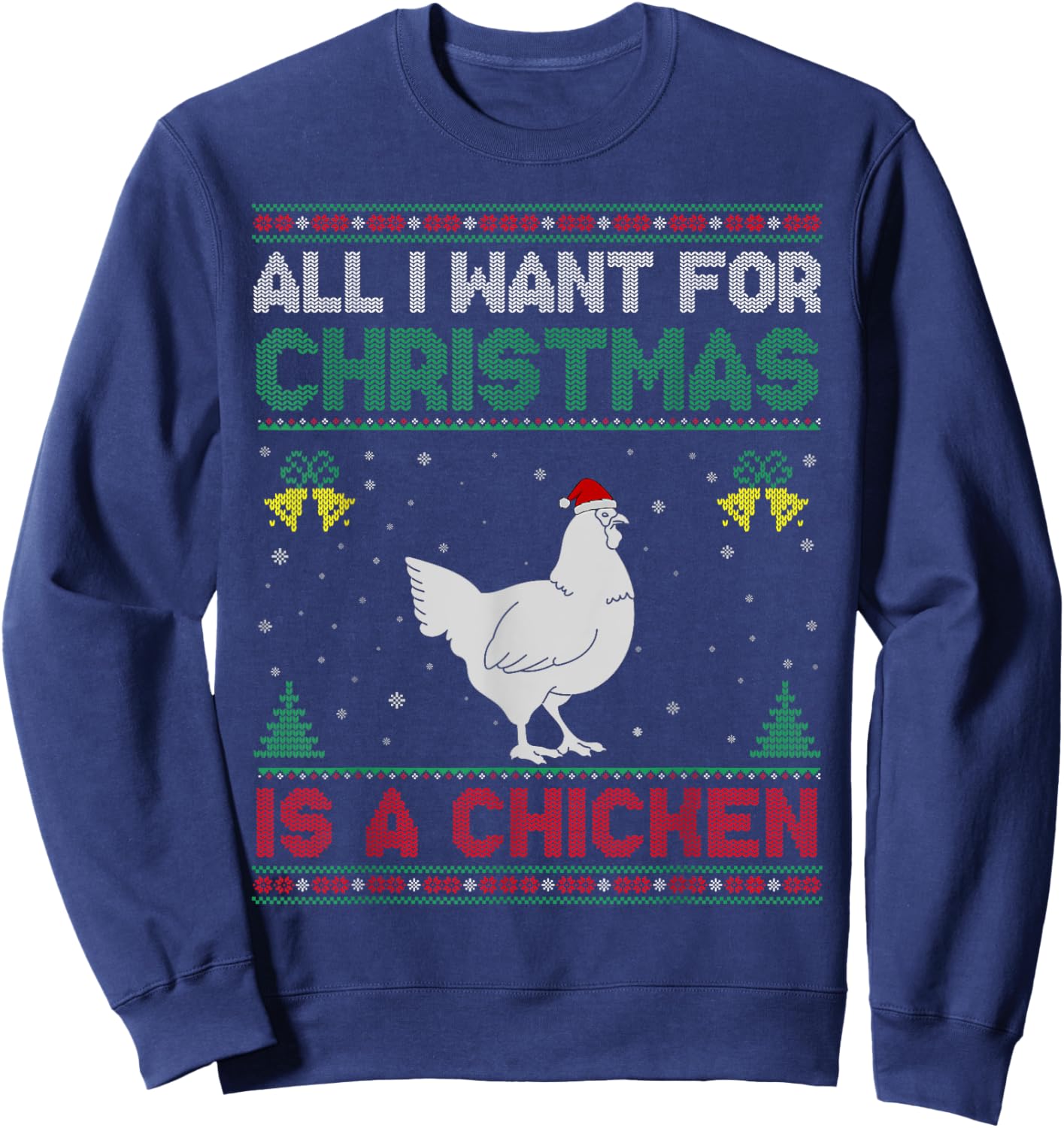 All I Want For Christmas Is A Chicken Ugly Sweater Sweatshirt - Sweatshirt | Navy