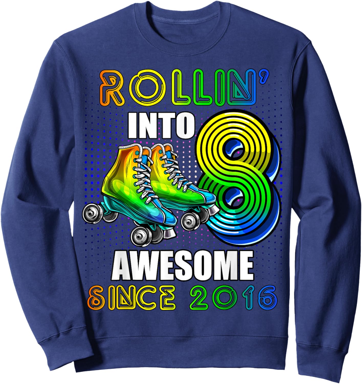 Roller Skating 8th Birthday Boys Rollin into 8 Awesome 2016 Sweatshirt - Sweatshirt | Navy