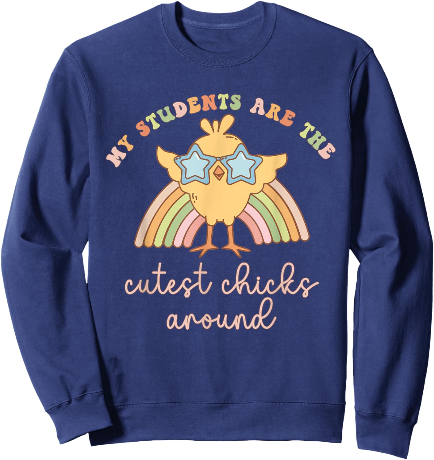 Women My Students Are The Cutest Chick Around Easter Teacher Sweatshirt - Sweatshirt | Navy