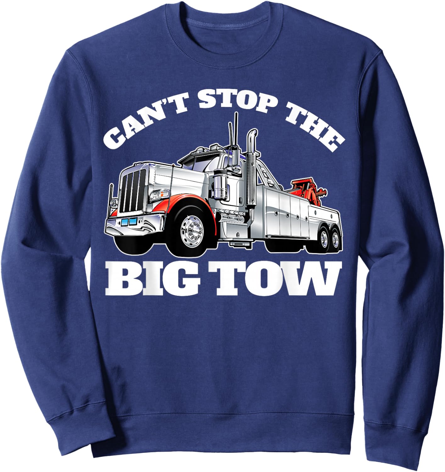 Can't Stop The Big Tow Semi Tow Truck Driver Funny Sweatshirt - Sweatshirt | Navy