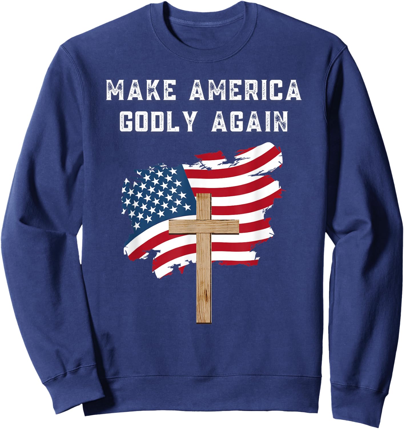 Make America Godly Again for Patriotic Christians Sweatshirt - Sweatshirt | Navy