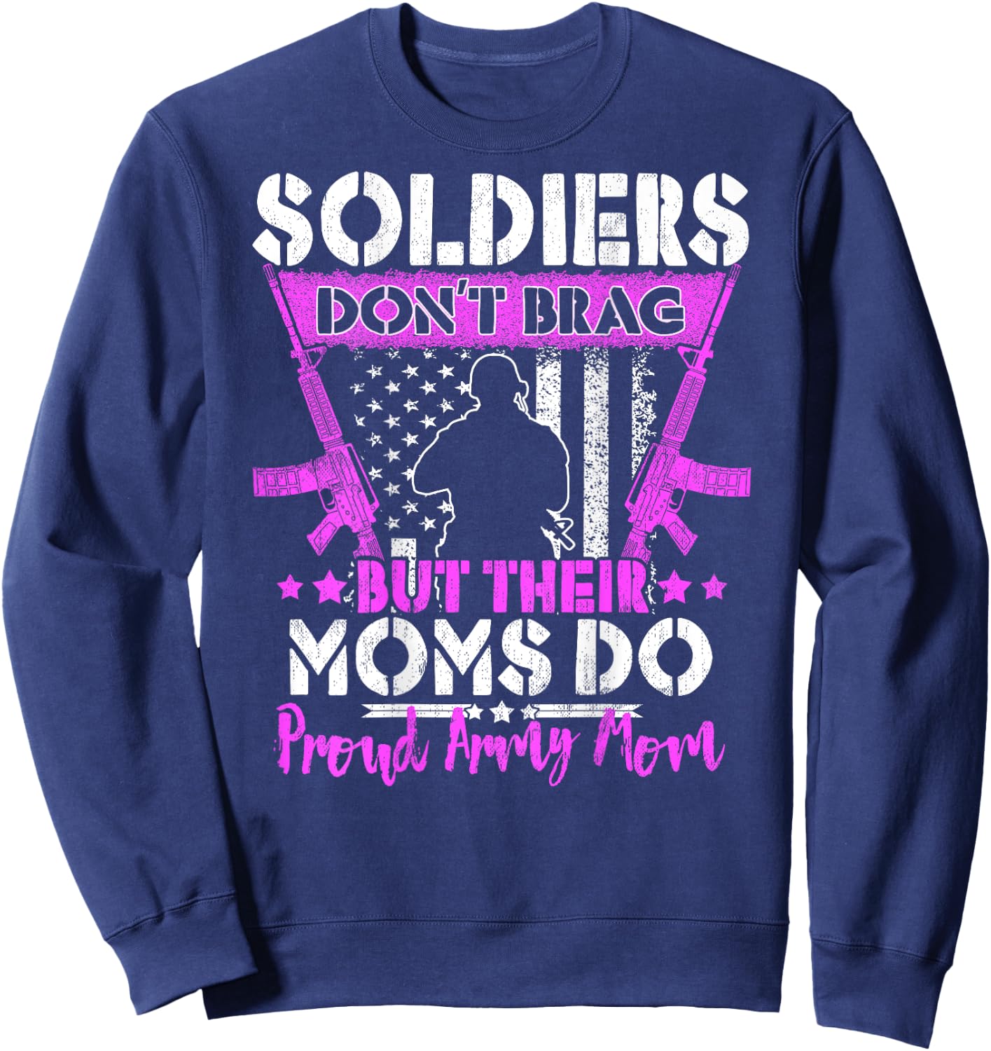 Soldiers Don't Brag Proud Army Mom US Flag Military Mother Sweatshirt - Sweatshirt | Navy