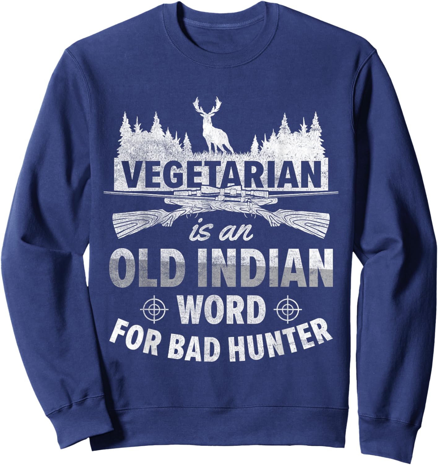 Vegetarian Is An Old Indian Word For Bad Hunter | Hunting Sweatshirt - Sweatshirt | Navy