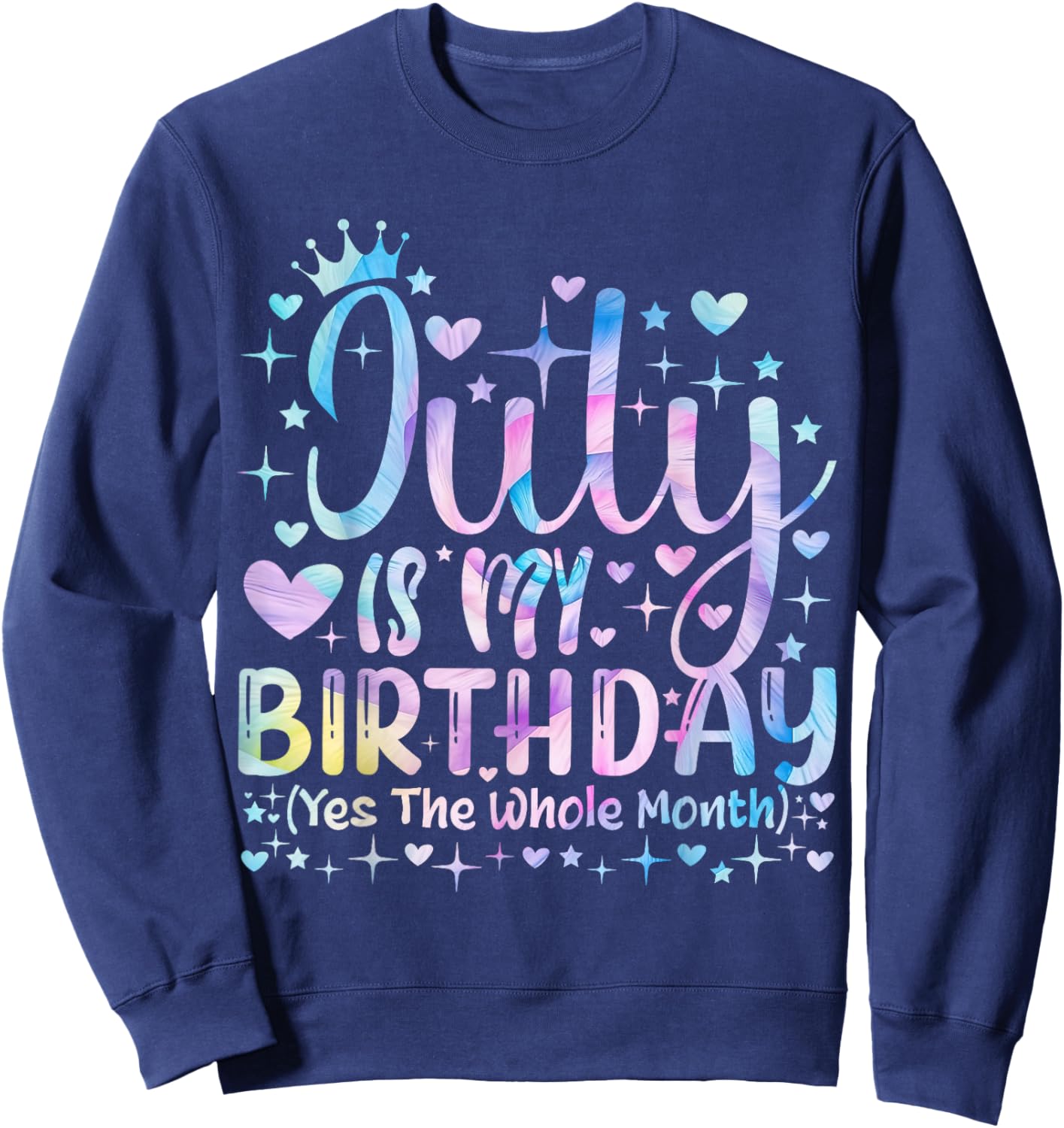 Tie dye July Is My Birthday Yes The Whole Month Funny Girl Sweatshirt - Sweatshirt | Navy