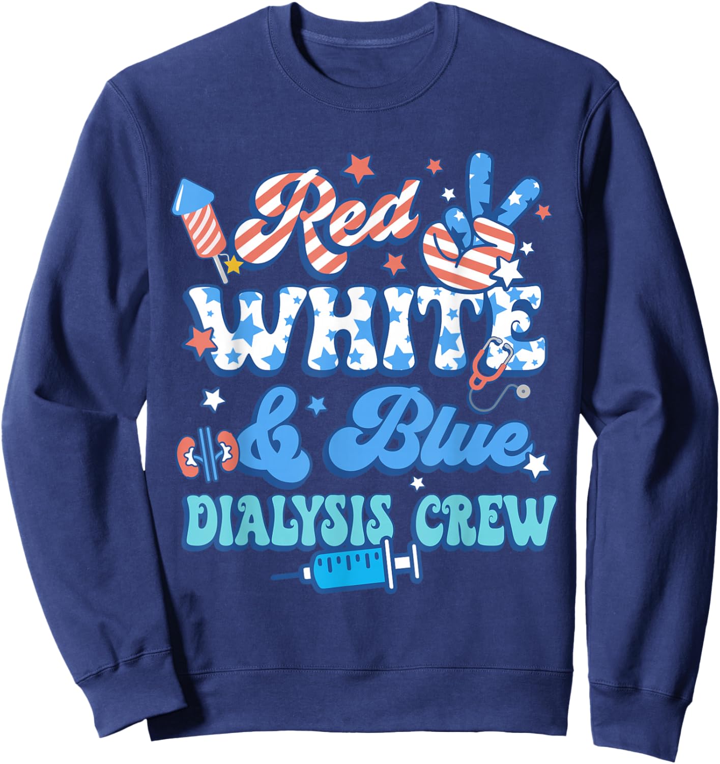 Red White Blue Dialysis Crew Dialysis Nurse 4th Of July Sweatshirt - Sweatshirt | Navy