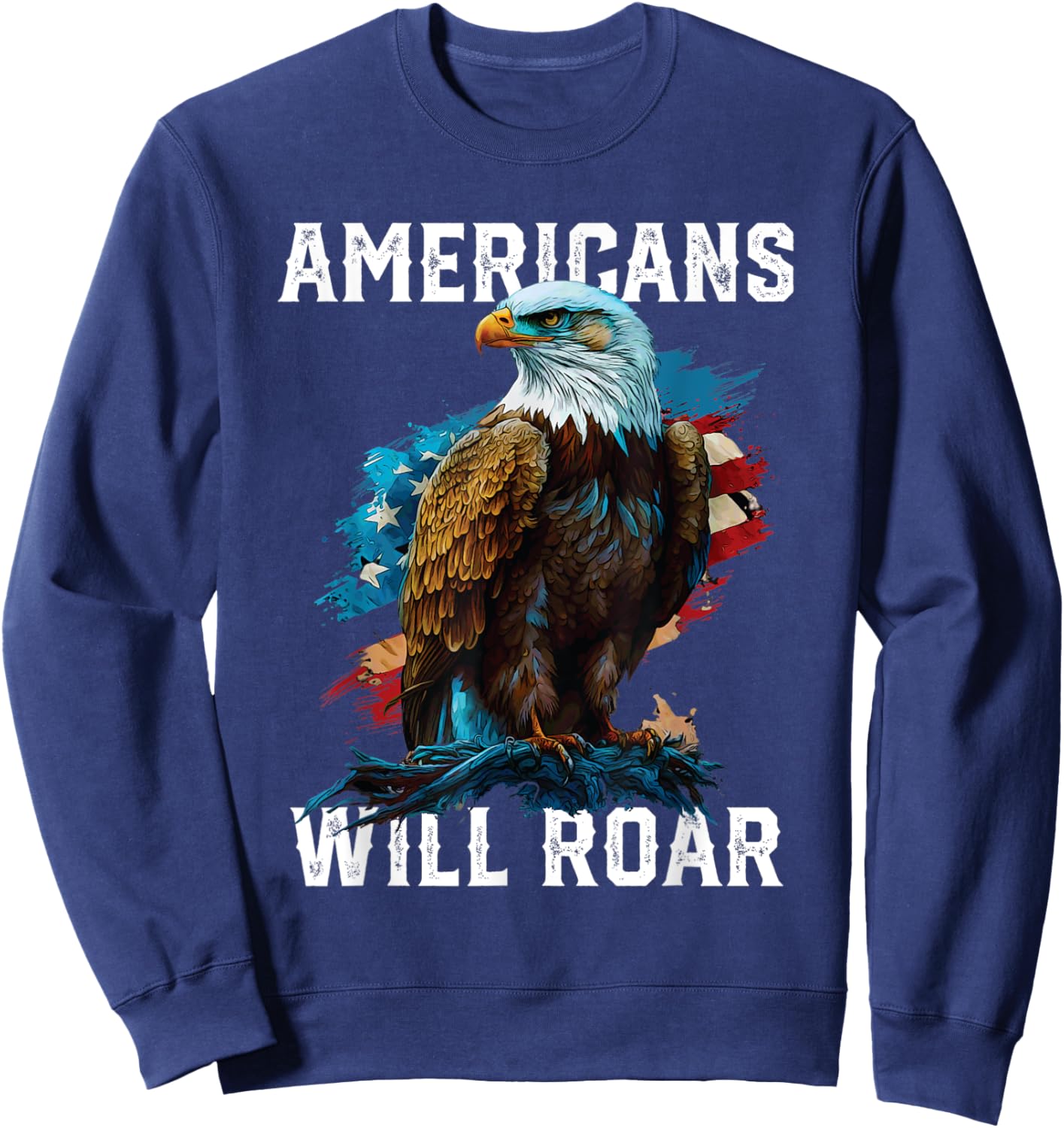 Americans Will Roar American Bald Eagle America 4th Of July Men Sweatshirt - Sweatshirt | Navy