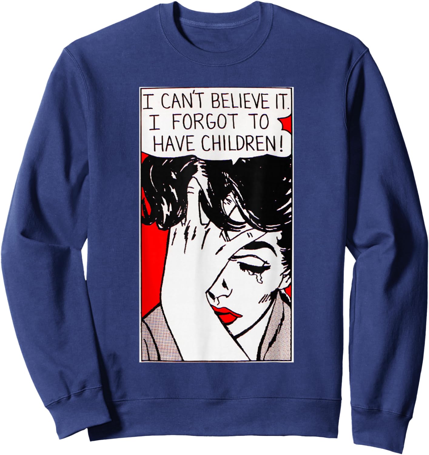 I Can't Believe It I Forgot to Have Children Sweatshirt - Sweatshirt | Navy