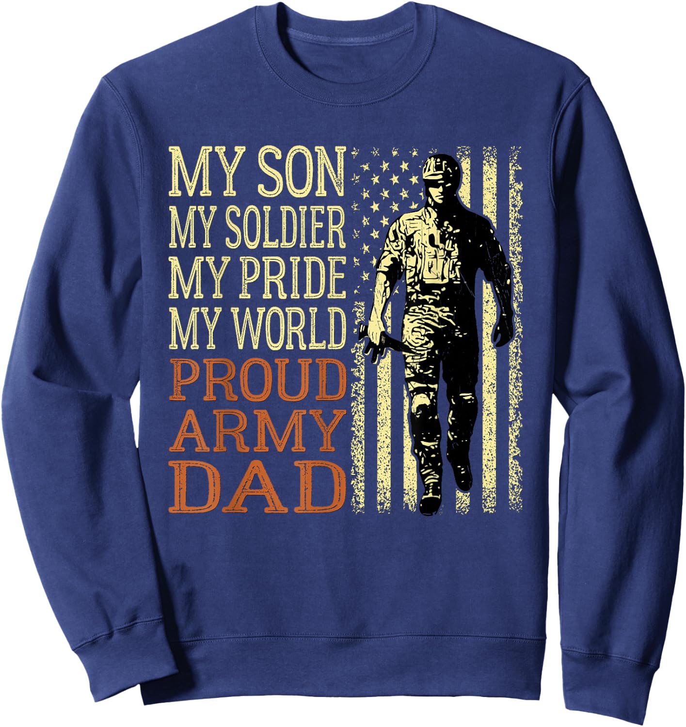 My Son is A Soldier Hero Proud Army Dad US Military Father Sweatshirt - Sweatshirt | Navy