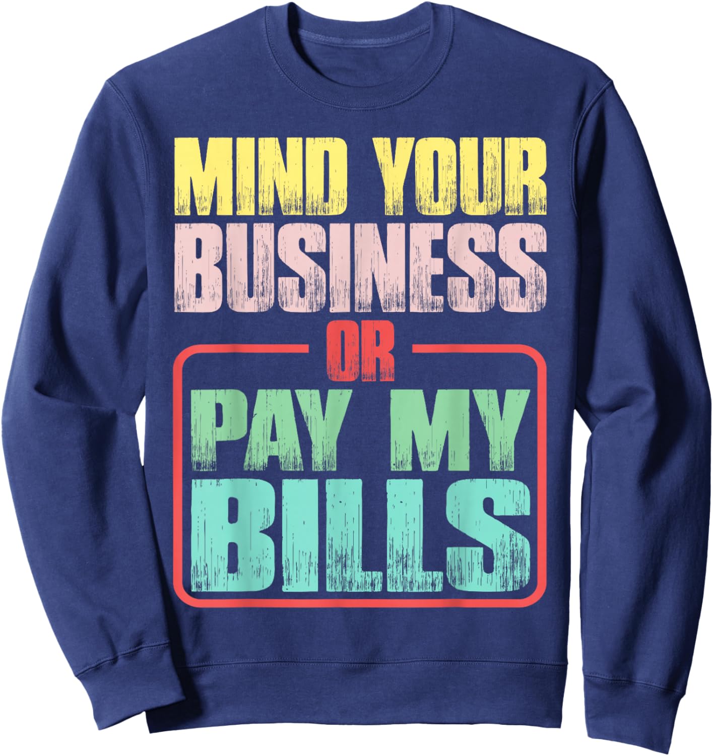 Mind Your Business Or Pay My Bills Sweatshirt - Sweatshirt | Navy