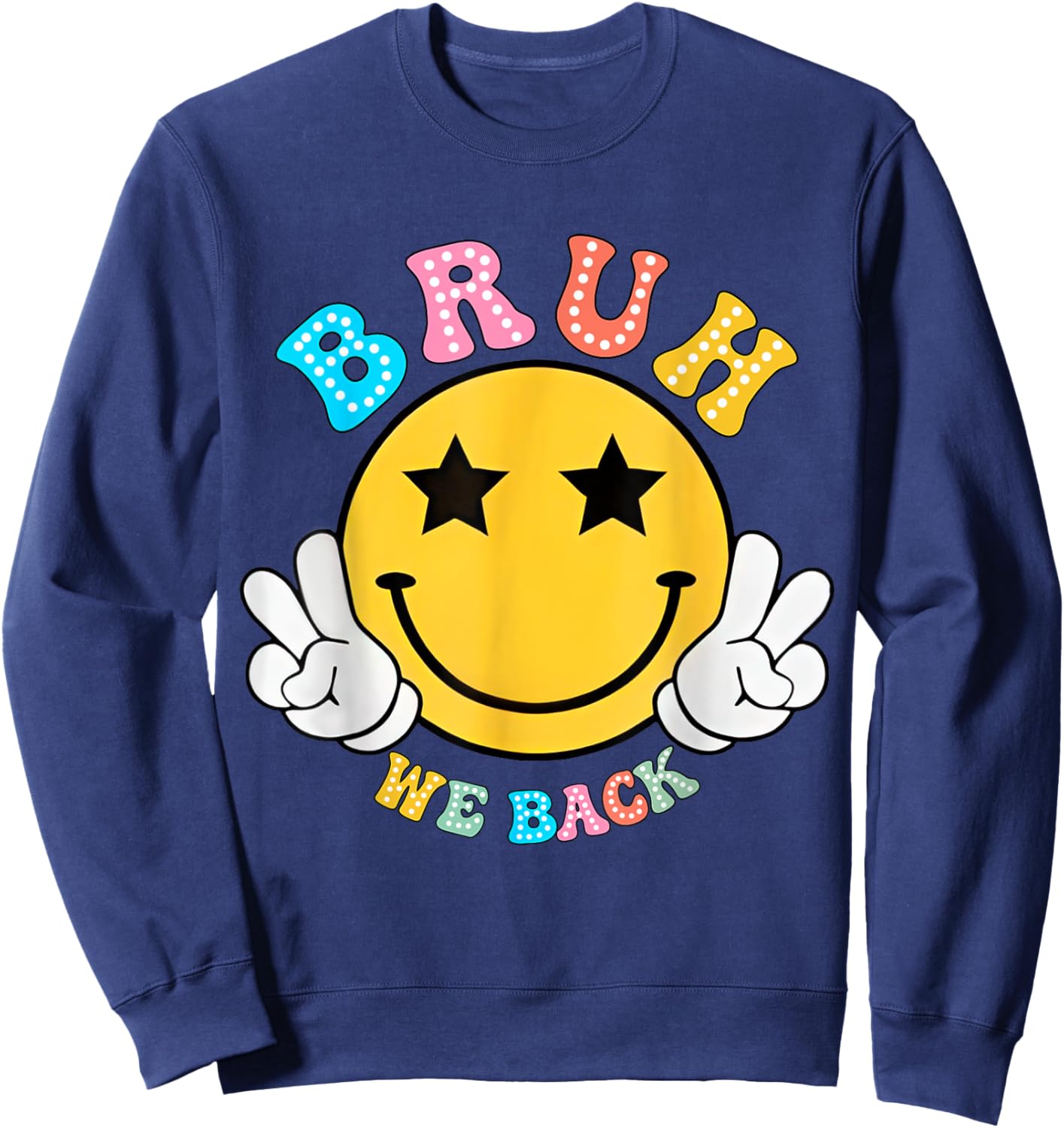 Back To School For Teacher, Student Smile Face Bruh We Back Women Kids Sweatshirt - Sweatshirt | Navy