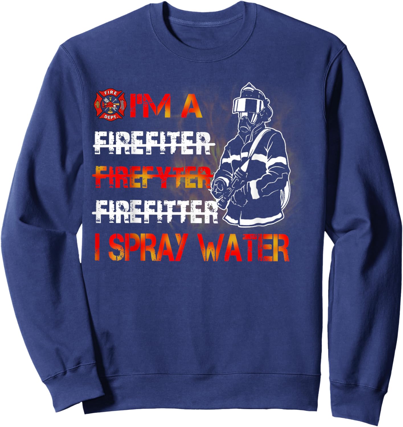 I'm Spray Water Firefighter Awesome Firefighter Sweatshirt - Sweatshirt | Navy