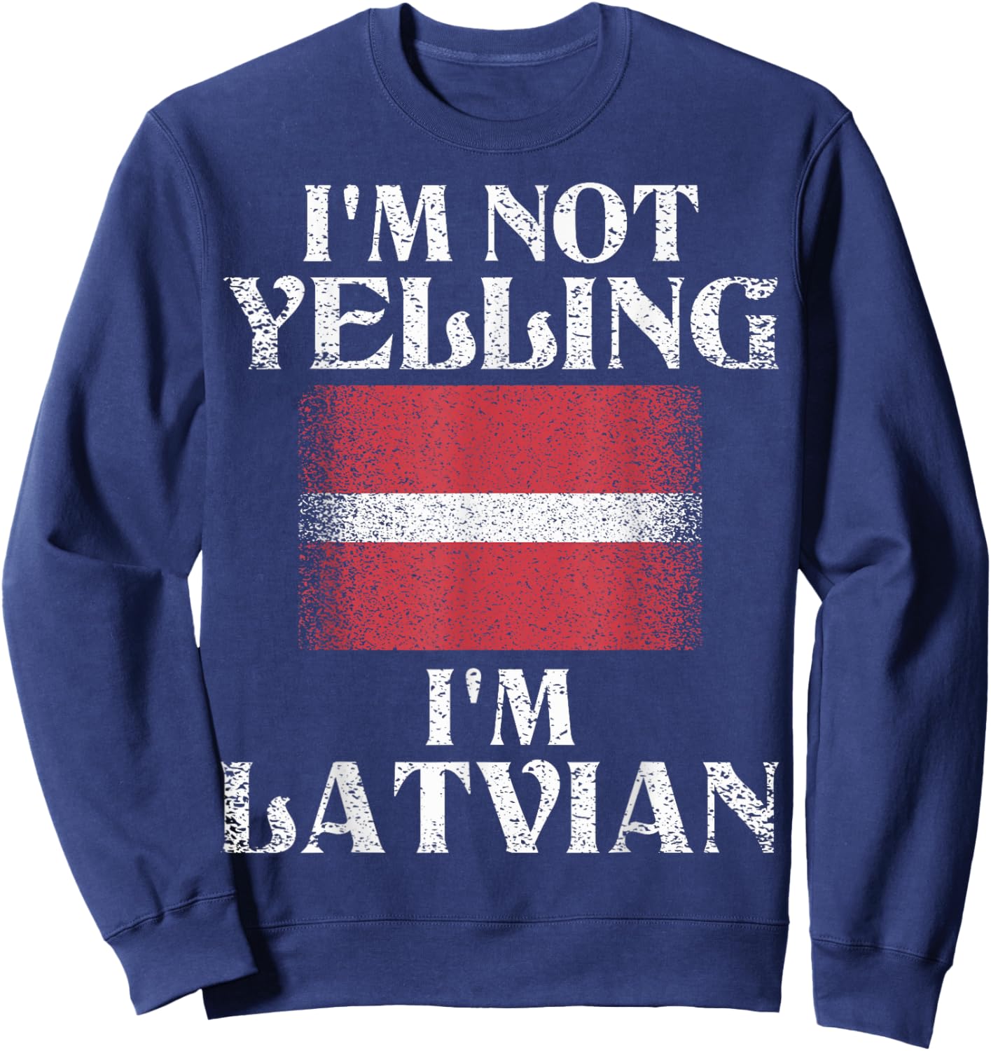 I'm Not Yelling I'm Latvian Funny Latvian Pride Sweatshirt - Sweatshirt | Navy