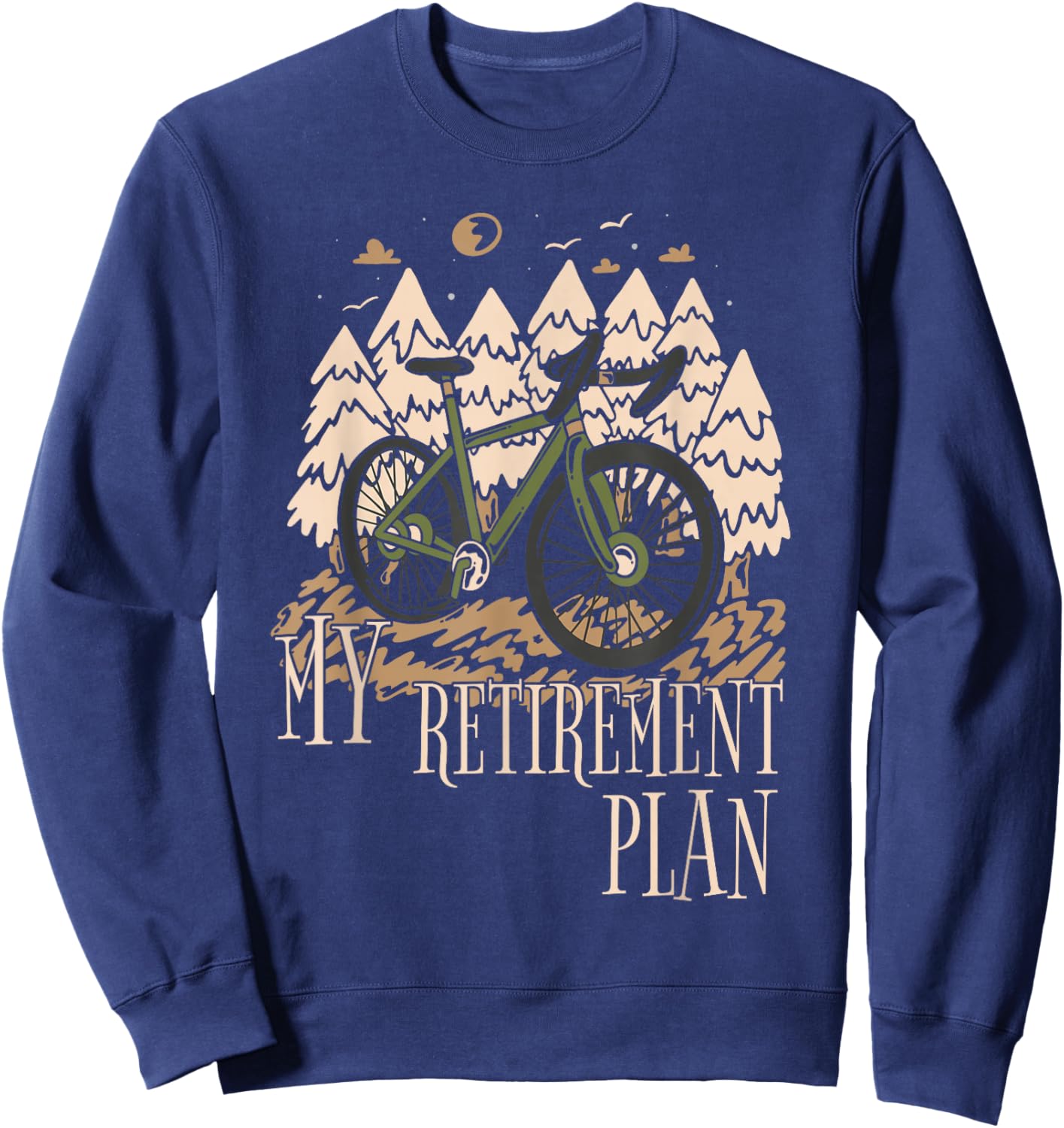My Retirement Plan Funny Bike Riding Rider Retired Cyclist Sweatshirt - Sweatshirt | Navy
