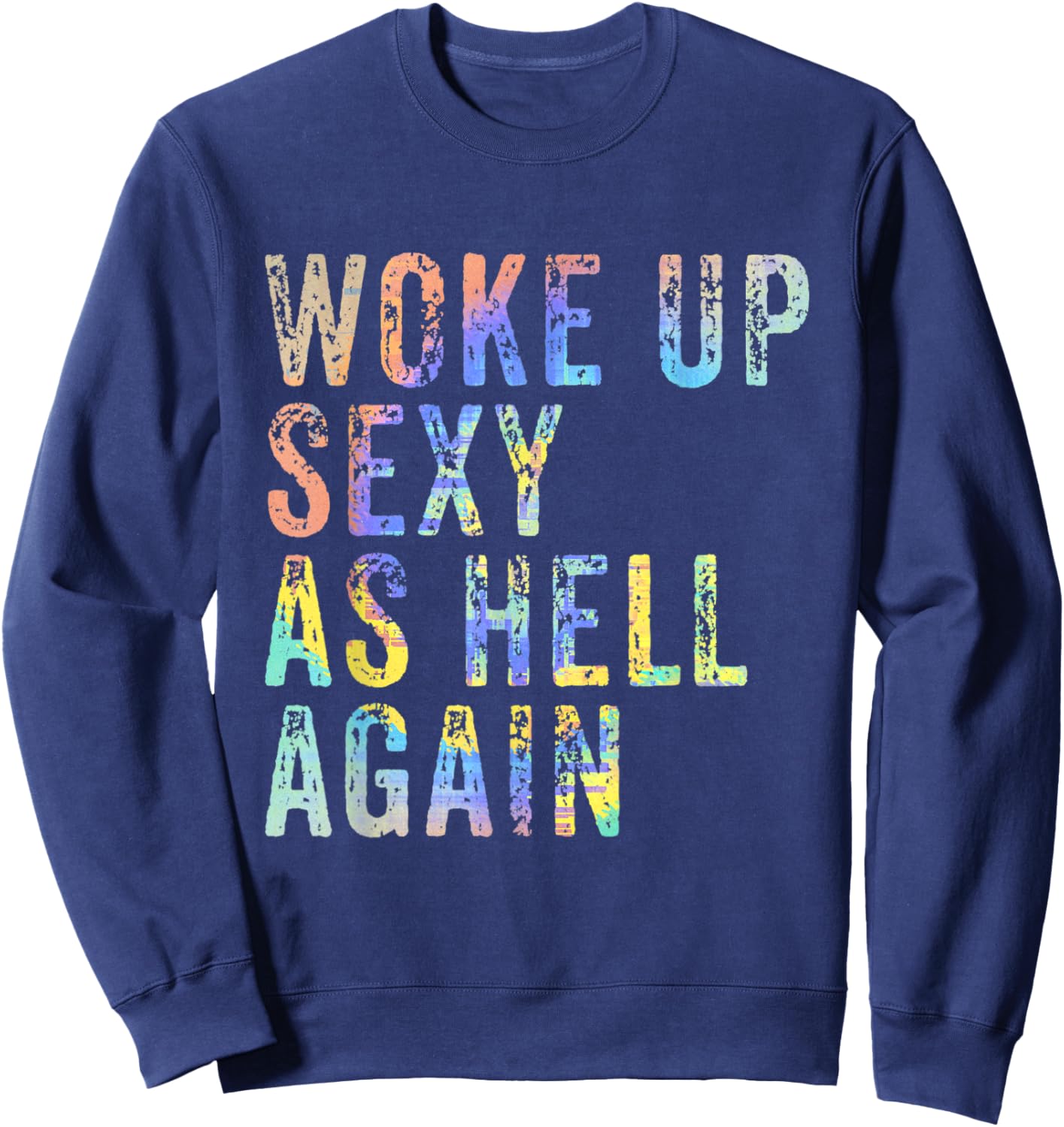 Woke Up Sexy As Hell Again Funny Conceited Vain Sassy Sweatshirt - Sweatshirt | Navy