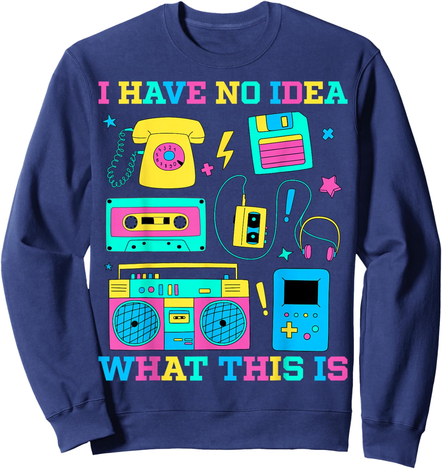 I Have No Idea What This Is Retro 80s 90s Outfit Sweatshirt - Sweatshirt | Navy
