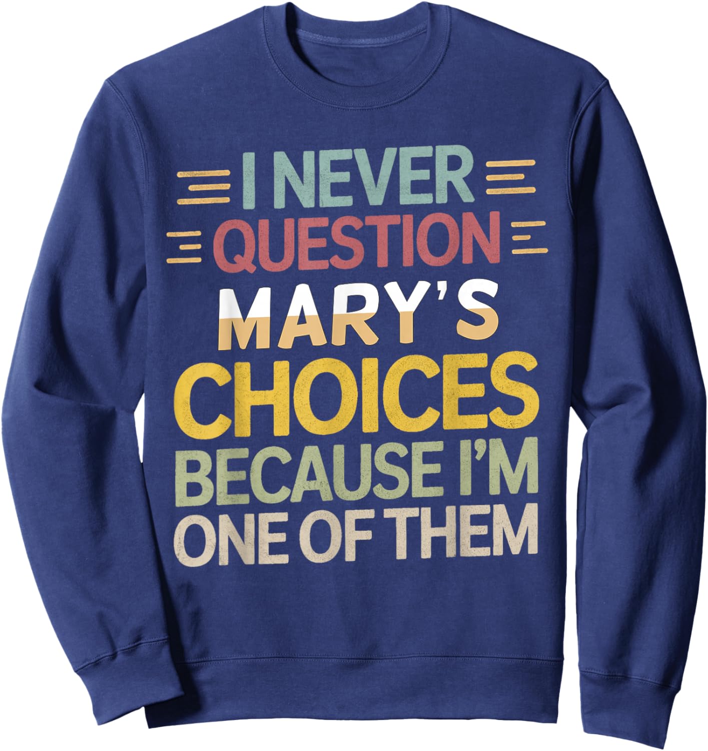 Funny Relationship Quote I Never Question Mary’s Choices Sweatshirt - Sweatshirt | Navy