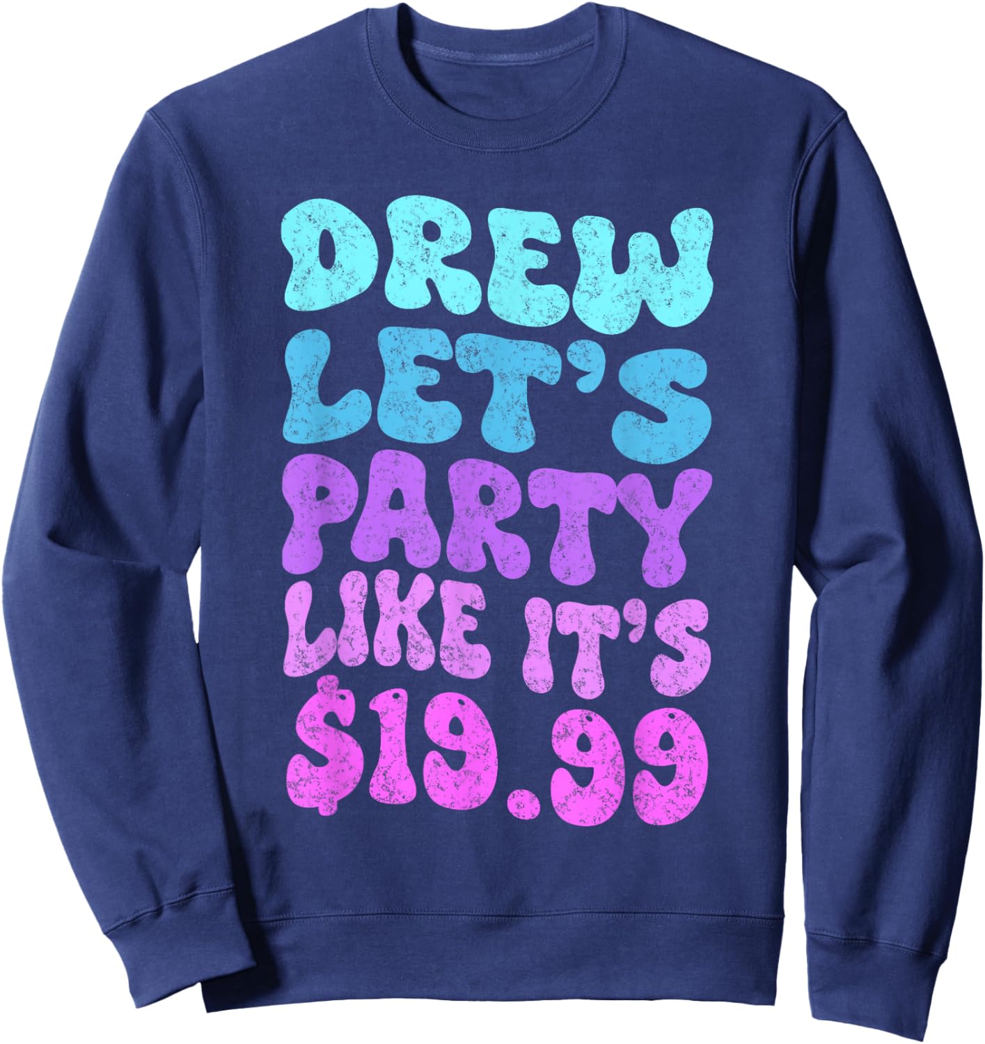 Drew let's party like it's $19.99 Sweatshirt - Sweatshirt | Navy