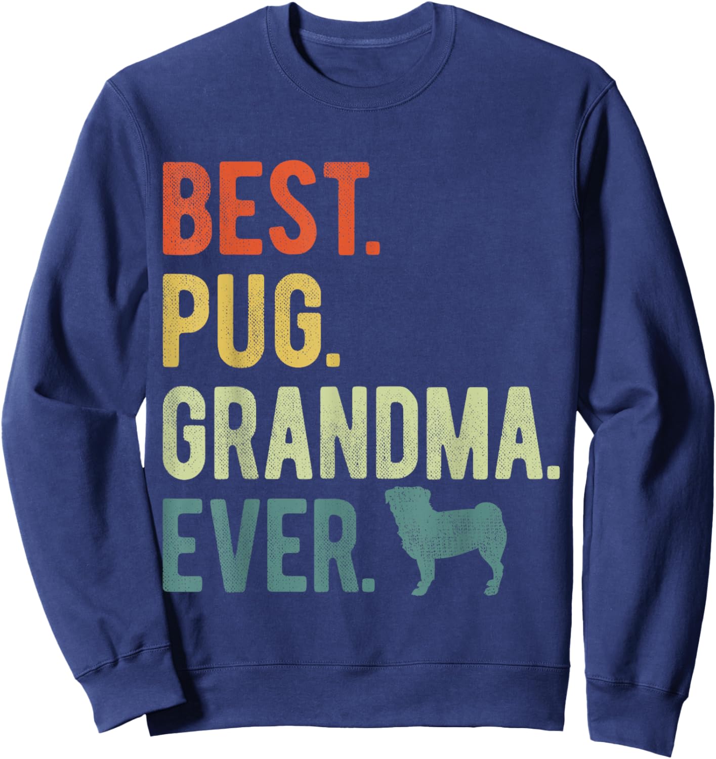 Best Pug Grandma Ever Dog Lovers Mother's Day Sweatshirt - Sweatshirt | Navy