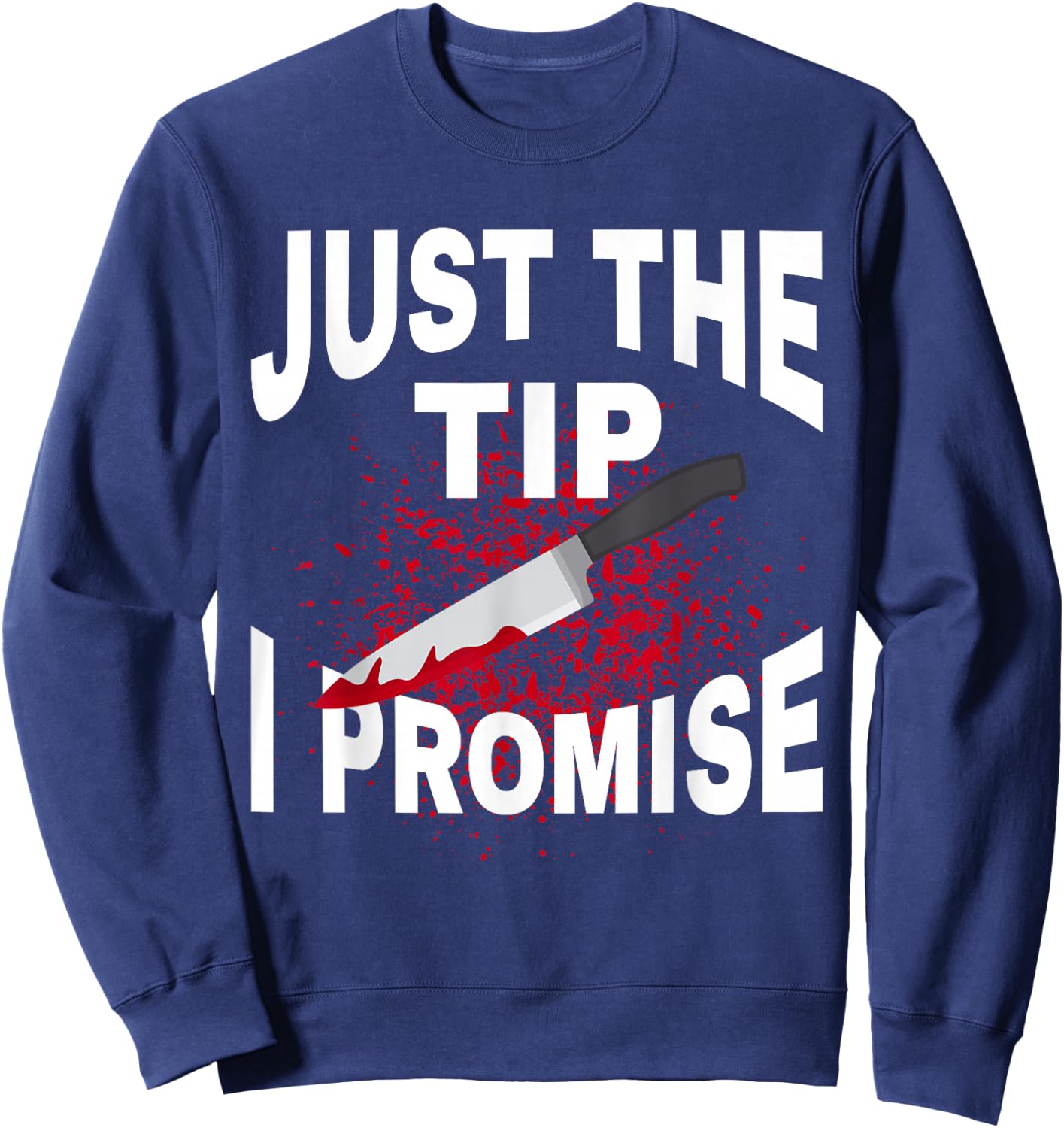 Just The Tip I Promise Knife Funny Halloween Sweatshirt - Sweatshirt | Navy