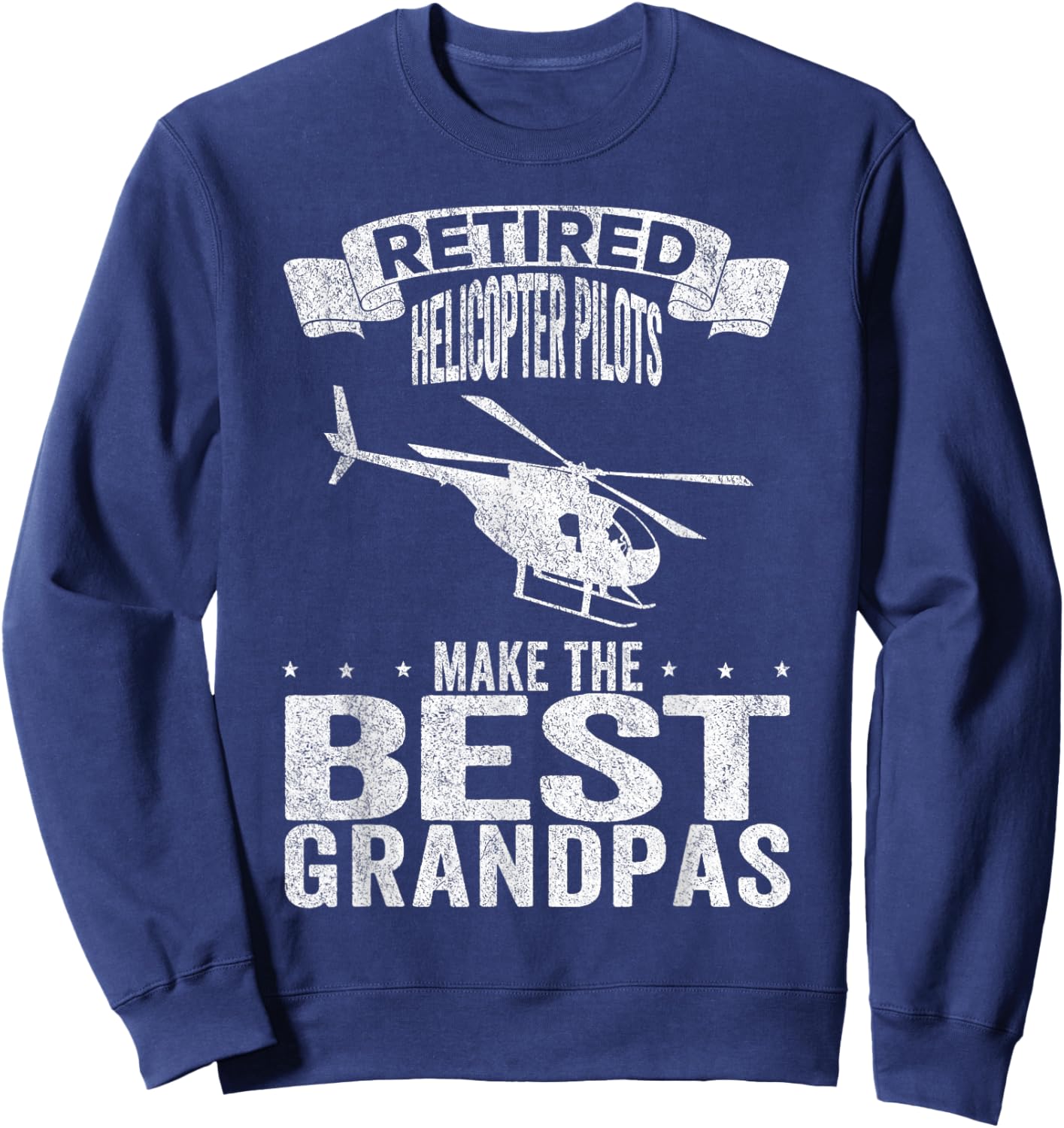 Retired Helicopter Pilots Make The Best Grandpas Retro Sweatshirt - Sweatshirt | Navy