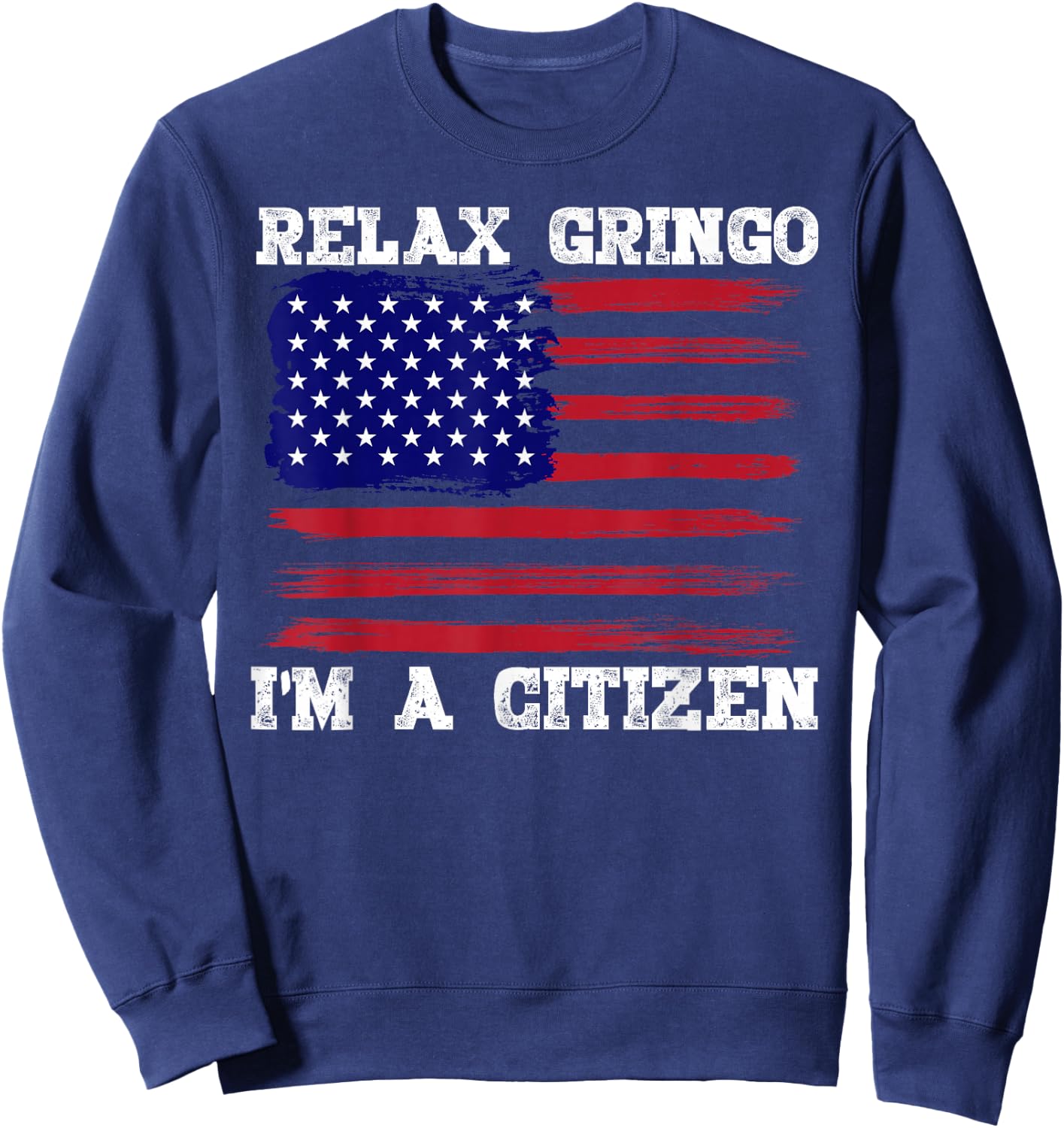 Relax Gringo, I'm a USA Citizen Funny Sweatshirt - Sweatshirt | Navy